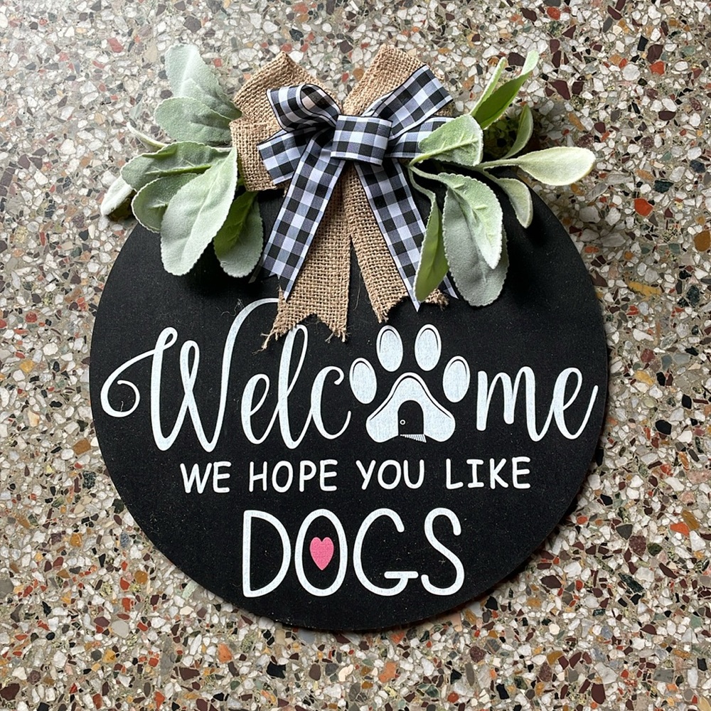 New Welcome We Hope You Like Dogs sign. Comes from a smoke free home.